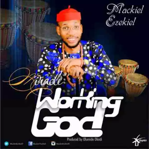 Mackiel Ezekiel - Miracle Working God